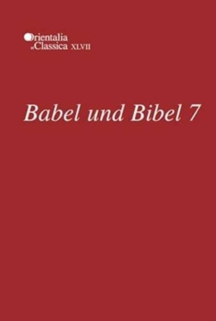 Babel und Bibel 7: Annual of Ancient Near Eastern, Old Testament, and Semitic Studies