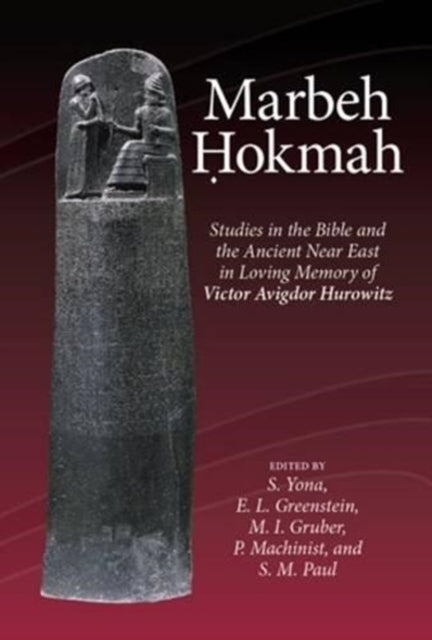 Marbeh Ḥokmah: Studies in the Bible and the Ancient Near East in Loving Memory of Victor Avigdor Hurowitz