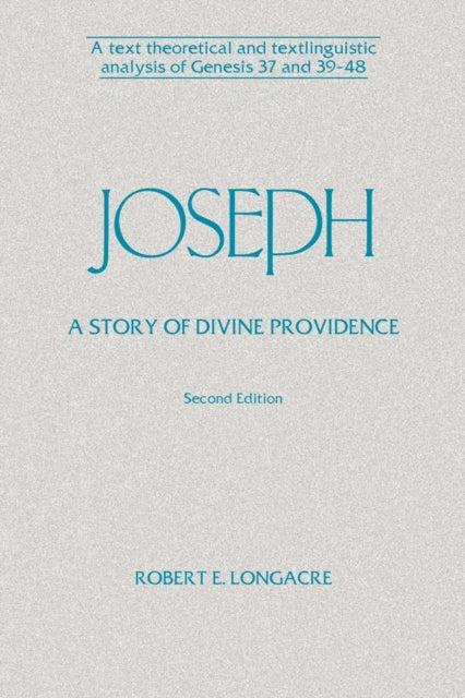 Joseph: A Story of Divine Providence: A Text Theoretical and Textlinguistic Analysis of Genesis 37 and 39-48