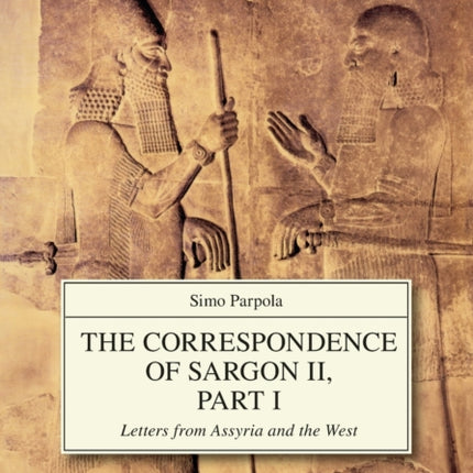 The Correspondence of Sargon II, Part I: Letters from Assyria and the West