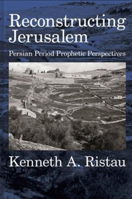 Reconstructing Jerusalem: Persian-Period Prophetic Perspectives