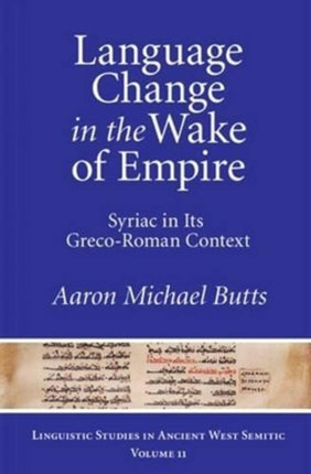 Language Change in the Wake of Empire: Syriac in Its Greco-Roman Context