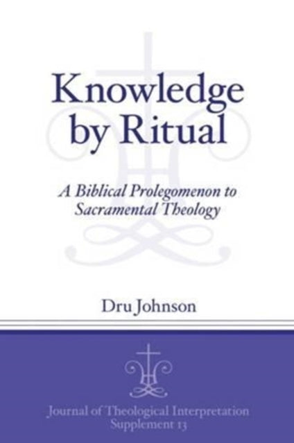 Knowledge by Ritual: A Biblical Prolegomenon to Sacramental Theology