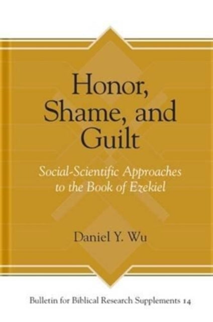 Honor, Shame, and Guilt: Social-Scientific Approaches to the Book of Ezekiel