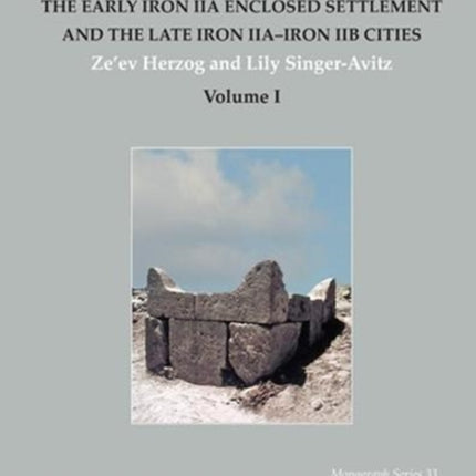 Beer-Sheba III: The Early Iron IIA Enclosed Settlement and the Late Iron IIA–Iron IIB Cities