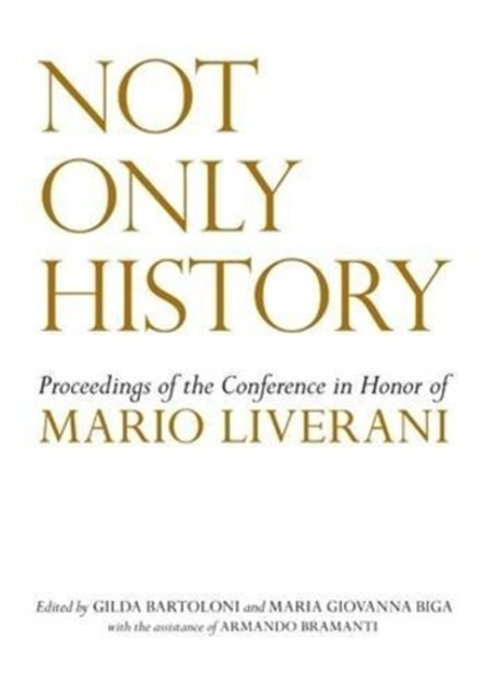 Not Only History: Proceedings of the Conference in Honor of Mario Liverani Held in Sapienza–Università di Roma, Dipartimento di Scienze dell’Antichità, 20–21 April 2009