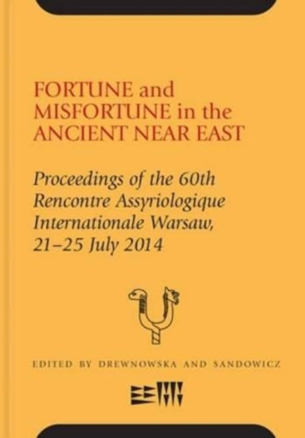 Fortune and Misfortune in the Ancient Near East: Proceedings of the 60th Rencontre Assyriologique Internationale Warsaw, 21–25 July 2014