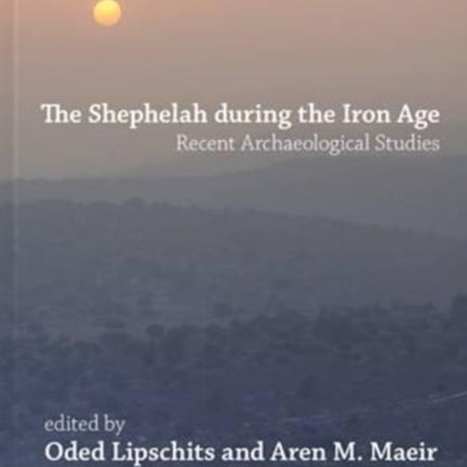 The Shephelah during the Iron Age: Recent Archaeological Studies