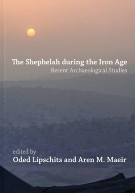 The Shephelah during the Iron Age: Recent Archaeological Studies