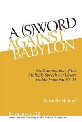 A (S)Word against Babylon: An Examination of the Multiple Speech Act Layers within Jeremiah 50–51