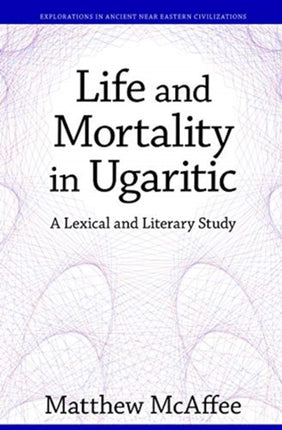 Life and Mortality in Ugaritic: A Lexical and Literary Study