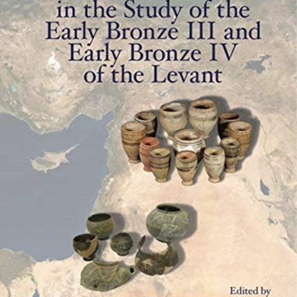 New Horizons in the Study of the Early Bronze III and Early Bronze IV of the Levant