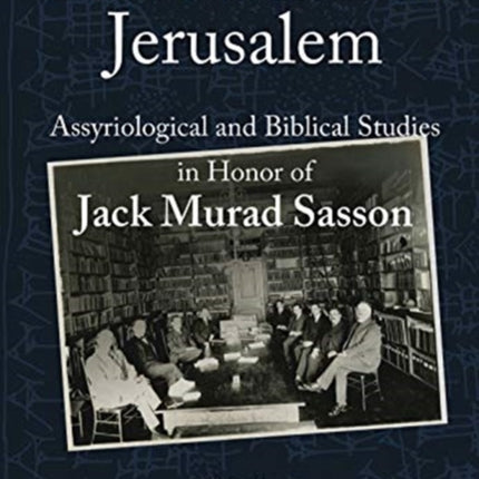 From Mari to Jerusalem and Back: Assyriological and Biblical Studies in Honor of Jack Murad Sasson