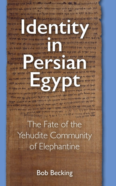 Identity in Persian Egypt: The Fate of the Yehudite Community of Elephantine