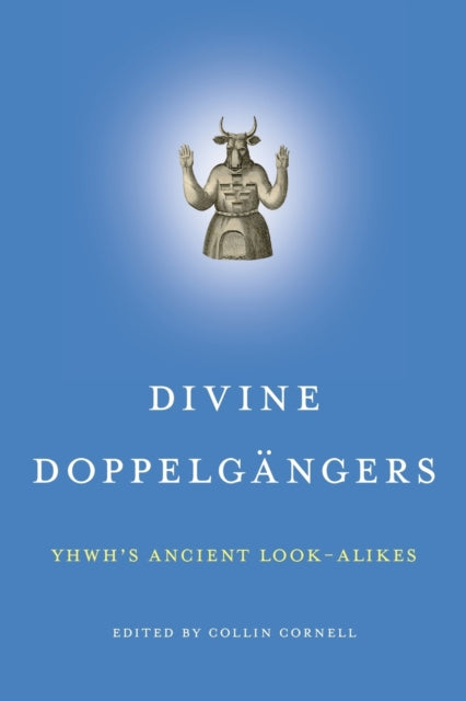 Divine Doppelgängers: YHWH’s Ancient Look-Alikes