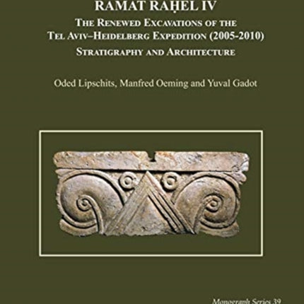 Ramat Raḥel IV: The Renewed Excavations by the Tel Aviv–Heidelberg Expedition (2005–2010) Stratigraphy and Architecture