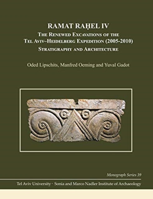 Ramat Raḥel IV: The Renewed Excavations by the Tel Aviv–Heidelberg Expedition (2005–2010) Stratigraphy and Architecture