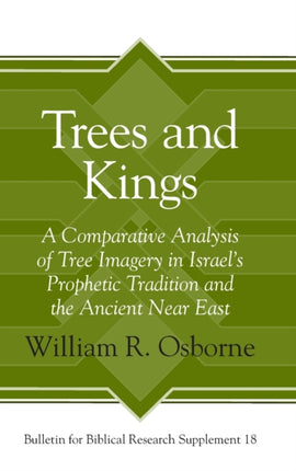 Trees and Kings: A Comparative Analysis of Tree Imagery in Israel’s Prophetic Tradition and the Ancient Near East