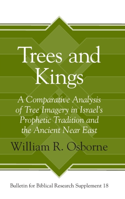 Trees and Kings: A Comparative Analysis of Tree Imagery in Israel’s Prophetic Tradition and the Ancient Near East