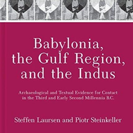 Babylonia, the Gulf Region, and the Indus: Archaeological and Textual Evidence for Contact in the Third and Early Second Millennia B.C.