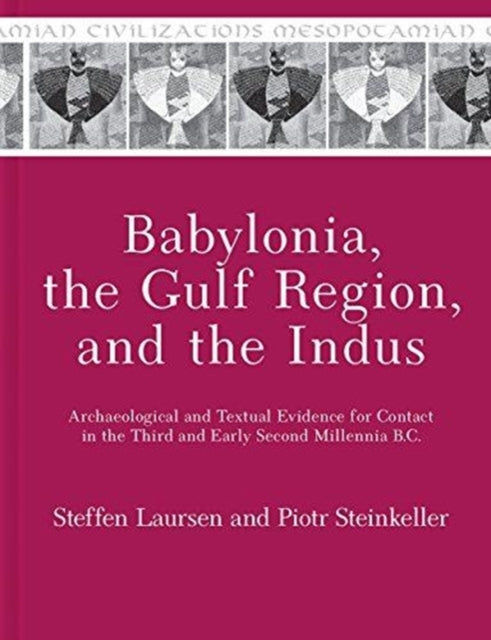 Babylonia, the Gulf Region, and the Indus: Archaeological and Textual Evidence for Contact in the Third and Early Second Millennia B.C.