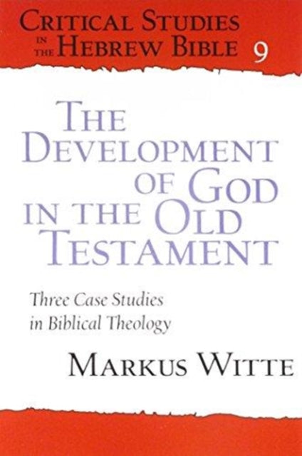 The Development of God in the Old Testament: Three Case Studies in Biblical Theology