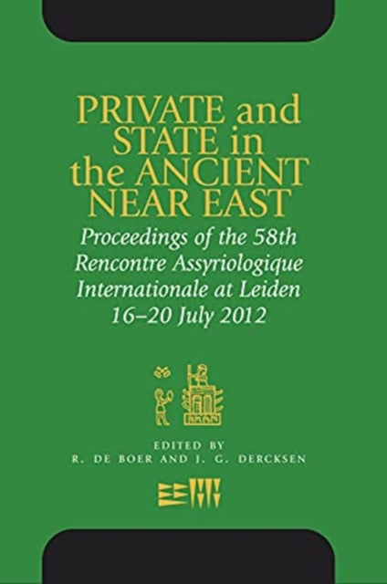 Private and State in the Ancient Near East: Proceedings of the 58th Rencontre Assyriologique Internationale at Leiden, 16-20 July 2012