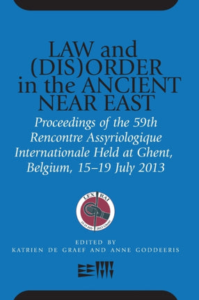 Law and (Dis)Order in the Ancient Near East: Proceedings of the 59th Rencontre Assyriologique Internationale Held at Ghent, Belgium, 15–19 July 2013