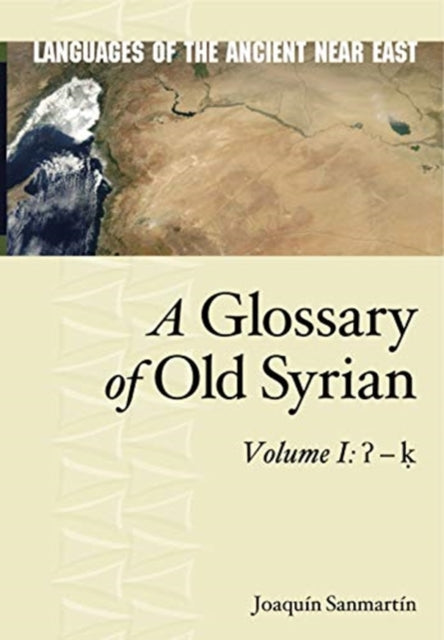 A Glossary of Old Syrian: Volume 1: ʔ – ḳ