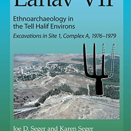 Lahav VII: Ethnoarchaeology in the Tell Halif Environs: Excavations in Site 1, Complex A, 1976–1979