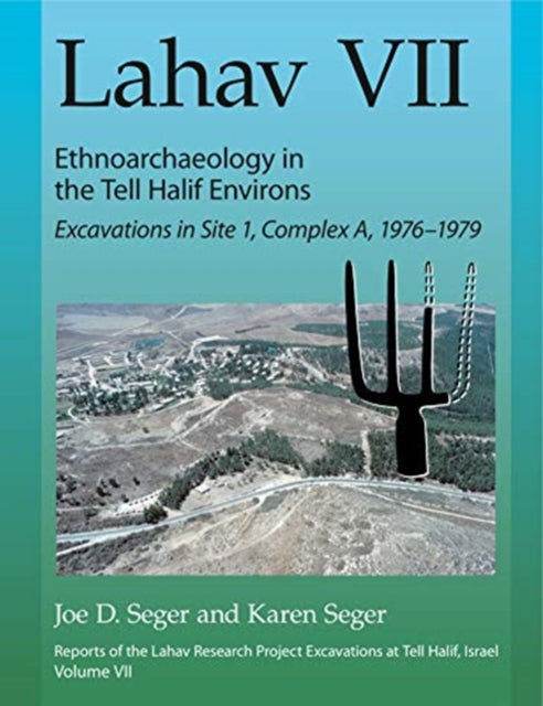 Lahav VII: Ethnoarchaeology in the Tell Halif Environs: Excavations in Site 1, Complex A, 1976–1979