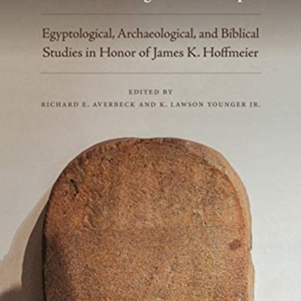 An Excellent Fortress for His Armies, a Refuge for the People”: Egyptological, Archaeological, and Biblical Studies in Honor of James K. Hoffmeier