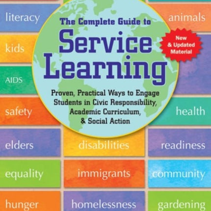 Complete Guide to Service Learning: Proven Practical Ways to Engage Students in Civic Responsibility Academic Curriculum & Social Action