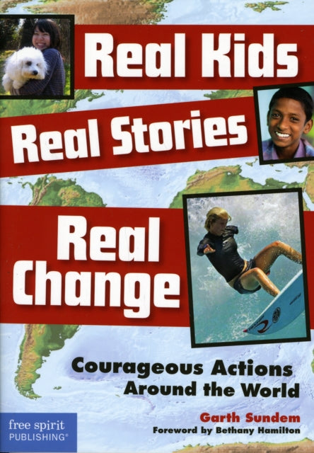 Real Kids Real Stories Real Change: Courageous Actions Around the World