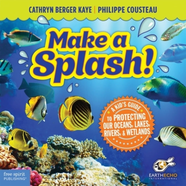 Make a Splash!: A Kids Guide to Protecting Our Oceans Lakes Rivers & Wetlands