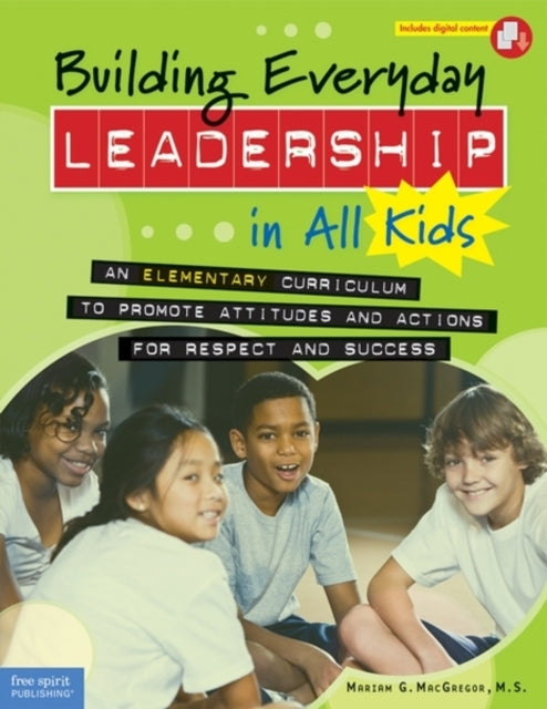 Building Everyday Leadership in All Kids: An Elementary Curriculum to Promote Attitudes and Actions for Respect and Success