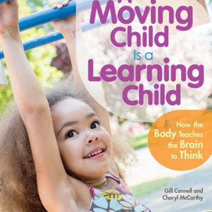 A Moving Child is a Learning Child: How the Body Teaches the Brain to Think