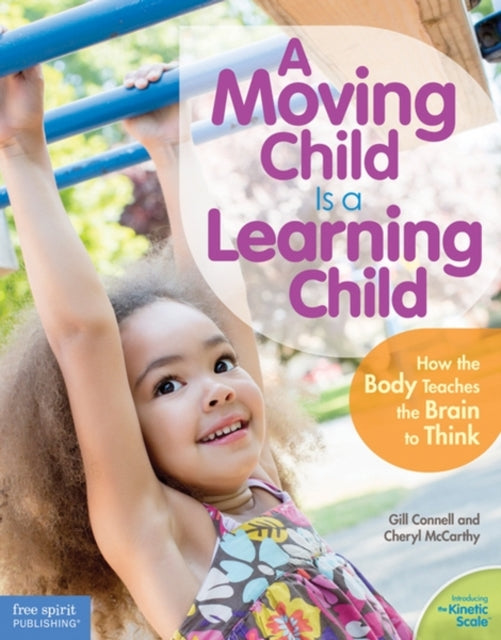 A Moving Child is a Learning Child: How the Body Teaches the Brain to Think