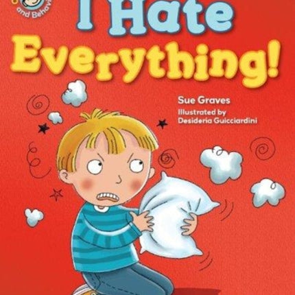 I Hate Everything! (Our Emotions and Behavior)