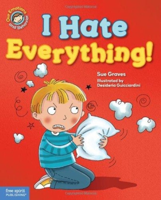 I Hate Everything! (Our Emotions and Behavior)