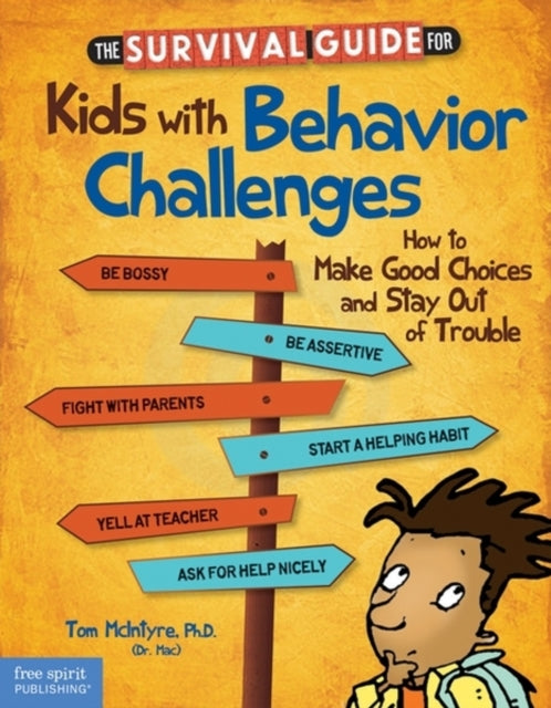 Survival Guide for Kids with Behavior Challenges: How to Make Good Choices and Stay Out of Trouble