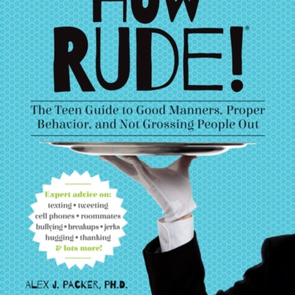 How Rude!: The Teen Guide to Good Manners Proper Behavior and Not Grossing People Out