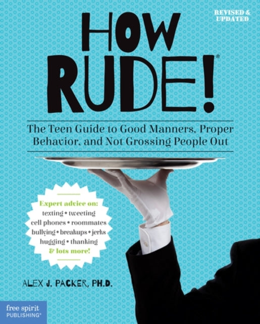 How Rude!: The Teen Guide to Good Manners Proper Behavior and Not Grossing People Out