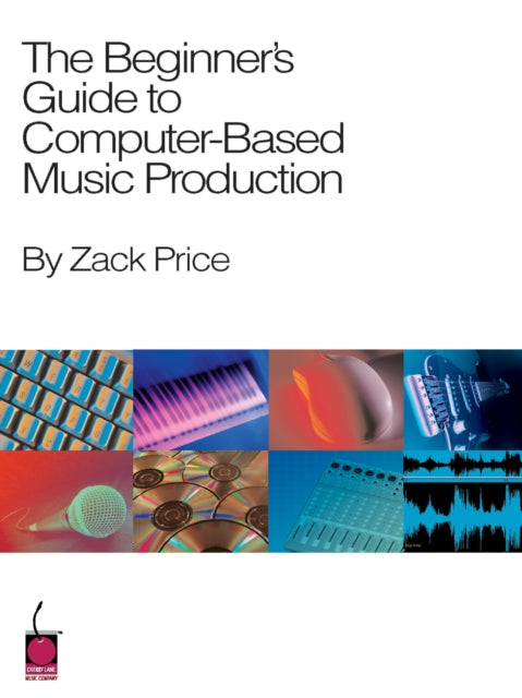 The Beginner's Guide to Computer-Based Music Production