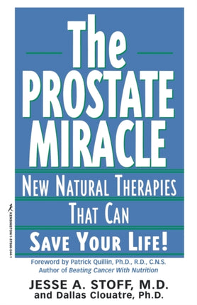 The Prostate Miracle: New Natural Therapies That Can Save Your Life!