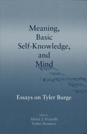 Meaning, Basic Self-Knowledge, and Mind: Essays
