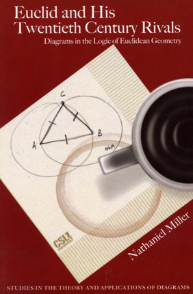 Euclid and His Twentieth Century Rivals: Diagrams in the Logic of Euclidean Geometry