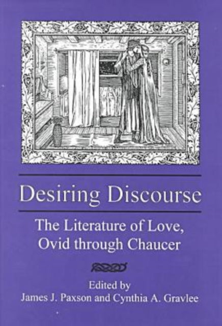 Desiring Discourse: The Literature of Love, Ovid Through Chaucer