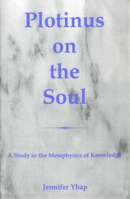 Plotinus On The Soul: A Study in the Metaphysics of Knowledge