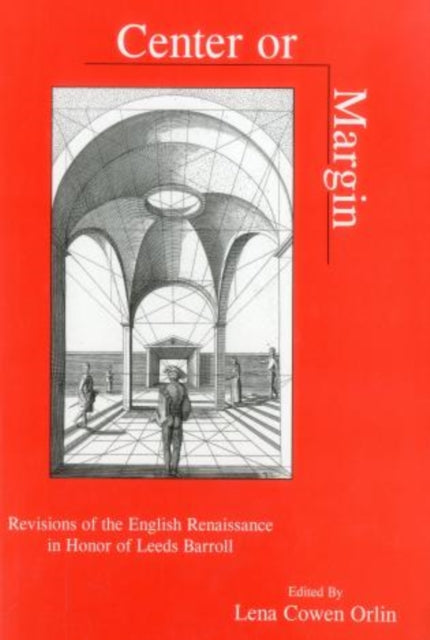 Center Or Margin: Revisions of the English Renaissance in Honor of Leeds Barroll